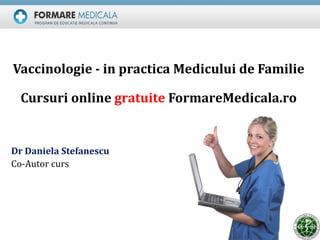 Vaccinologie - in practica Medicului de Familie

 Cursuri online gratuite FormareMedicala.ro


Dr Daniela Stefanescu
Co-Autor curs
 