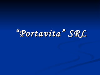 “ Portavita ” SRL 