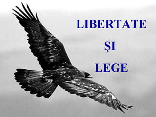 LIBERTATE ŞI  LEGE 