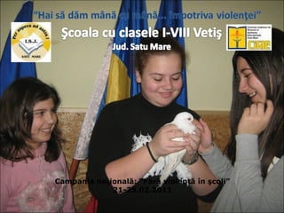 Campania naţională: “Fără violenţă în şcoli” 21-25.02.2011 