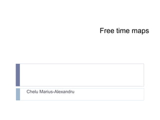 Free time maps
Chelu Marius-Alexandru
 