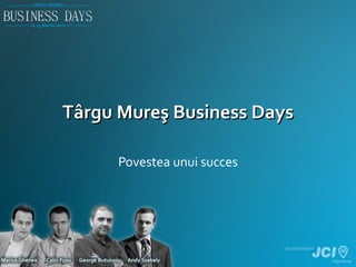 T â rgu Mure ş  Business Days Povestea unui succes 