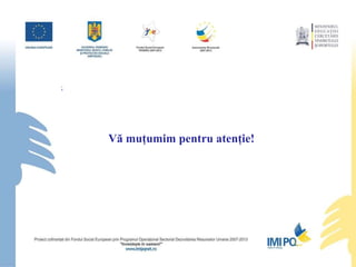 Vă muţumim pentru atenţie! ; 