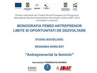 Proiect cofinanţat din Fondul Social European prin Programul
Operaţional Sectorial Dezvoltarea Resurselor Umane 2007- 2013
                      Investeşte în oameni!




                Cod contract: POSDRU/97/6.3/S/59924
 