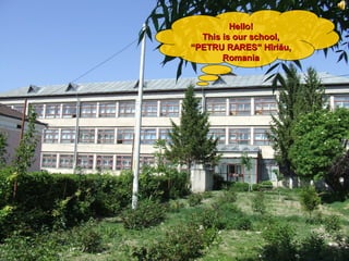 Hello!Hello!
This is our school,This is our school,
“PETRU RARES” Hîrlău,“PETRU RARES” Hîrlău,
RomaniaRomania
 