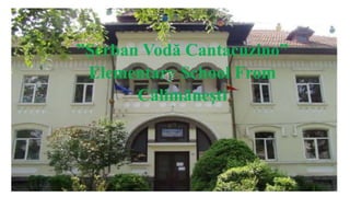 ”Şerban Vodă Cantacuzino”
Elementary School From
Călimăneşti
 
