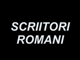 SCRIITORI ROMANI 