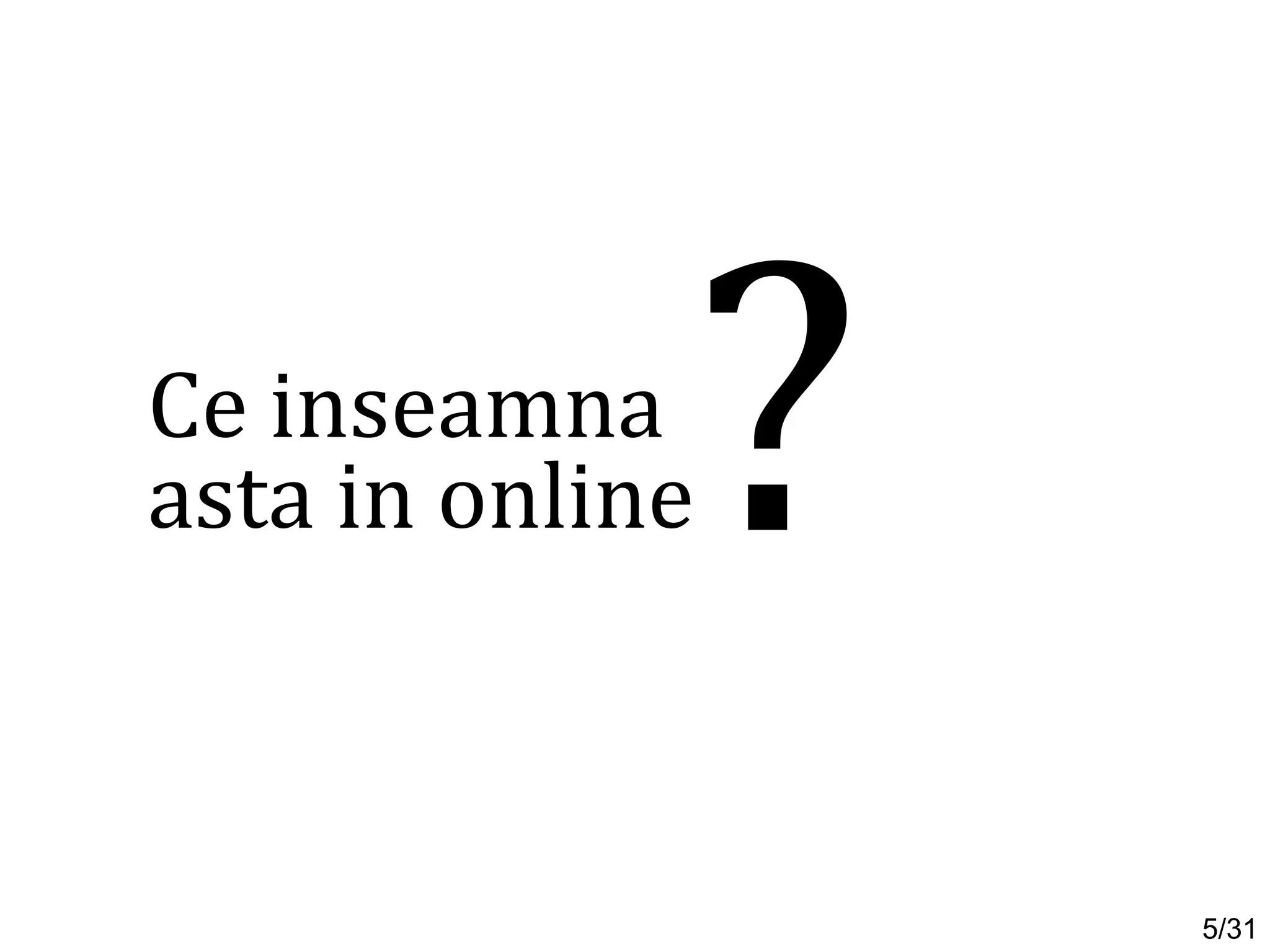 Ce inseamna
?asta in online
5/31
 