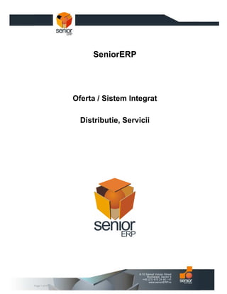 SeniorERP




               Oferta / Sistem Integrat

                 Distributie, Servicii




Page 1 of 47
 