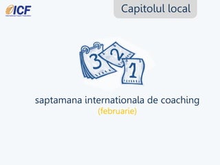 Capitolul local




saptamana internationala de coaching
             (februarie)
 