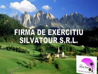 FIRMA DE EXERCITIU SILVATOUR S.R.L. 