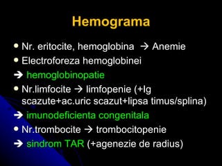 Hemograma <ul><li>Nr. eritocite, h emoglobina    Anemie </li></ul><ul><li>Electroforeza hemoglobinei </li></ul><ul><li> ...