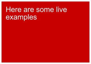 Here are some live 
examples 
 