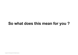 So what does this mean for you ? 
 