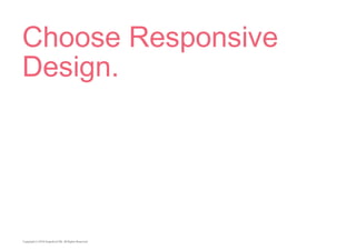 Choose Responsive 
Design. 
 