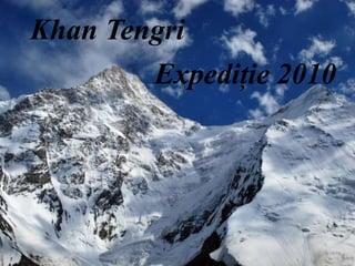 Khan Tengri
        Expediţie 2010
 