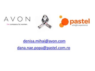 dana.nae.popa@pastel.com.ro
denisa.mihai@avon.com
 