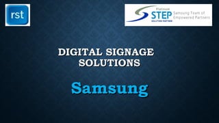 DIGITAL SIGNAGEDIGITAL SIGNAGE
SOLUTIONSSOLUTIONS
SamsungSamsung
 