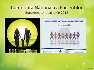 Conferinta Nationala a Pacientilor
      Bucuresti, 14 – 16 iunie 2012
 