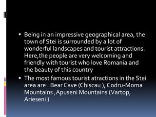 Apuseni Mountains-Arieseni in Alba County
–this beautiful place is very close to
Stei.
 