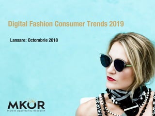 Digital Fashion Consumer Trends 2019
Lansare: Octombrie 2018
 