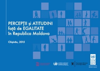 PERCEPȚII și ATITUDINI față de EGALITATE în REPUBLICA MOLDOVA, anul 2015