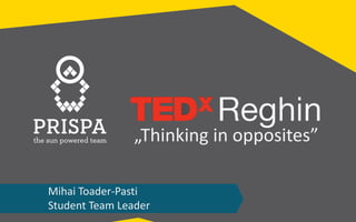 t



                „Thinking in opposites”

Mihai Toader-Pasti
Student Team Leader
 