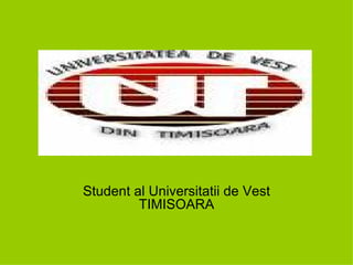 Student al Universitatii de Vest TIMISOARA 