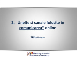 2.  Unelte si canale folosite in  comunicarea*  online * NU  publicitatea! 