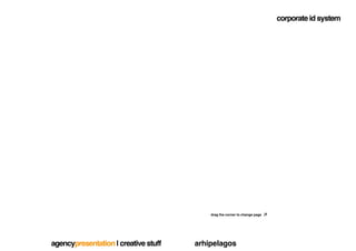 corporate id system




                                          drag the corner to change page




agencypresentation | creative stuff   arhipelagos
 