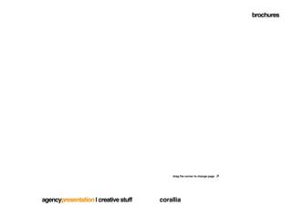 brochures




                                           drag the corner to change page




agencypresentation | creative stuff   corallia
 