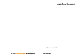 corporate identity system




                                         drag the corner to change page




agencypresentation | creative stuff   medicover
 