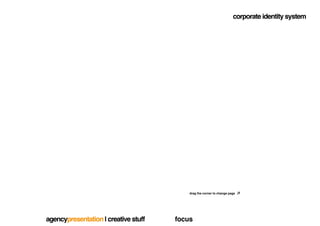 corporate identity system




                                          drag the corner to change page




agencypresentation | creative stuff   focus
 