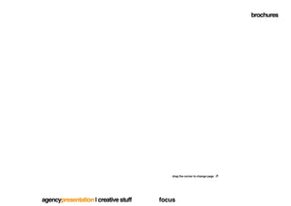 brochures




                                          drag the corner to change page




agencypresentation | creative stuff   focus
 