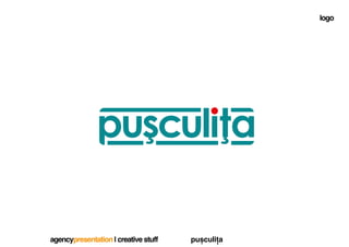 logo




               !




agencypresentation | creative stuff   pușculița
 