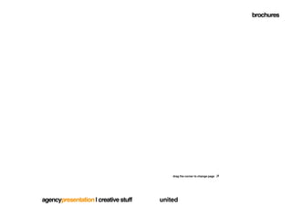 brochures




                                          drag the corner to change page




agencypresentation | creative stuff   united
 