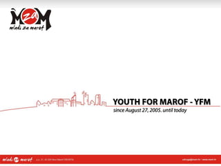 YOUTH FOR MAROF - YFM since August 27, 2005. until today 