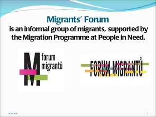 Migrants’ Forum   is an informal group of migrants, supported by the Migration Programme at People in Need. 12.10.2011 