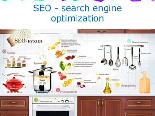 SEO - search engine
optimization
 