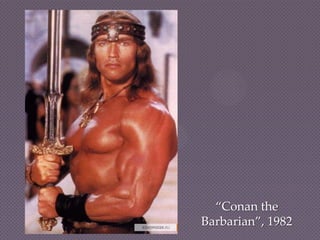 “Conan the
Barbarian”, 1982
 