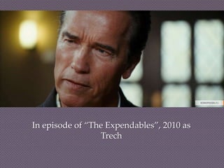 In episode of “The Expendables”, 2010 as
                 Trech
 