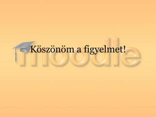 Köszönöm a figyelmet!
 