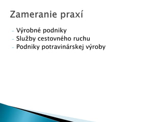- Výrobné podniky
- Služby cestovného ruchu
- Podniky potravinárskej výroby
 