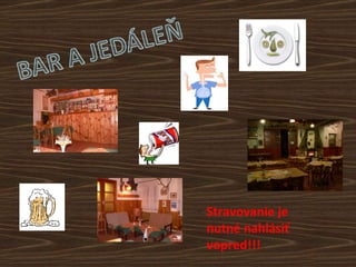 Stravovanie je
nutné nahlásiť
vopred!!!
 