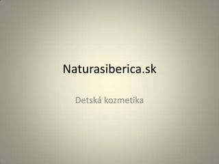 Naturasiberica.sk
Detská kozmetika

 