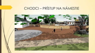 CHODCI – PRÍSTUP NA NÁMESTIE

 
