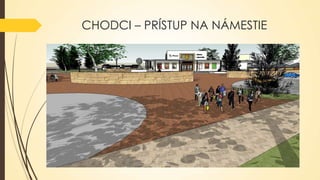 CHODCI – PRÍSTUP NA NÁMESTIE

 
