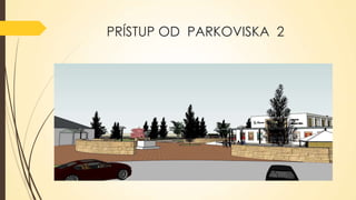 PRÍSTUP OD PARKOVISKA 2

 