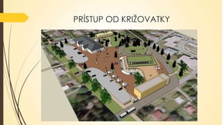 PRÍSTUP OD KRIŽOVATKY

 