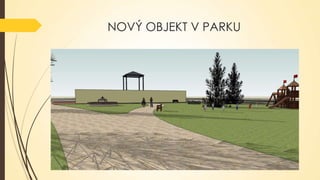 NOVÝ OBJEKT V PARKU

 